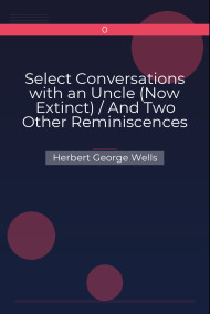 Обложка книги Select Conversations with an Uncle (Now Extinct) / And Two Other Reminiscences