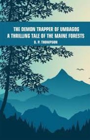 Ловец демонов из Умбагога: захватывающая повесть о лесах штата Мэн Дэниел Пирс Томпсон